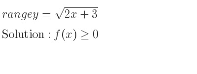 The range of y=sqrt(2x+3) is f(x)>= 0